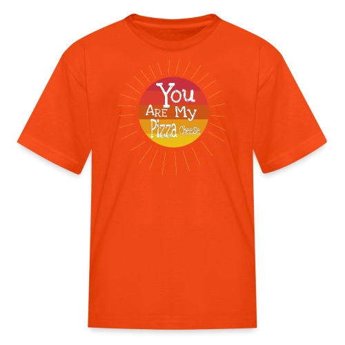 You Are My Pizza Cheese - Kids' T-Shirt