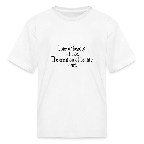 Love of beauty is taste, creation of beauty is art - Kids' T-Shirt