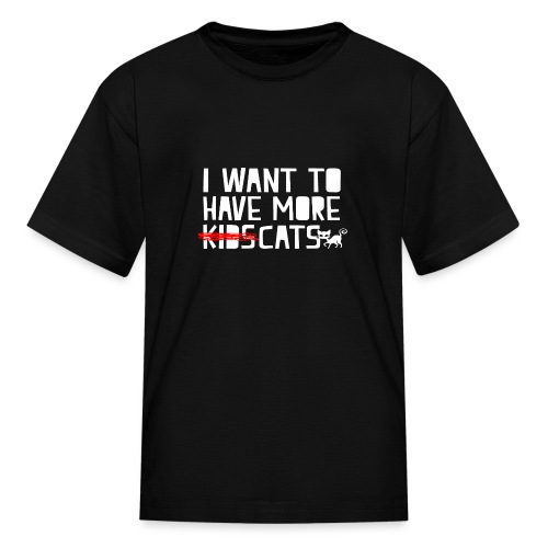 i want to have more kids cats - Kids' T-Shirt