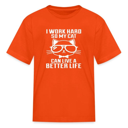 I work hard so my cat can live a better life - Kids' T-Shirt