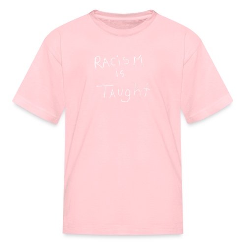Racism is Taught - Kids' T-Shirt