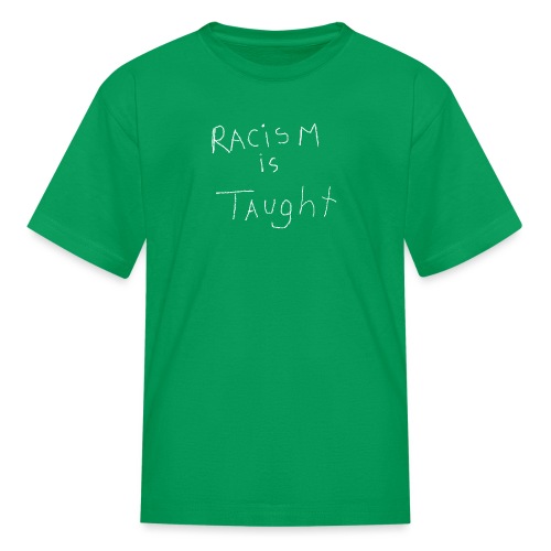 Racism is Taught - Kids' T-Shirt