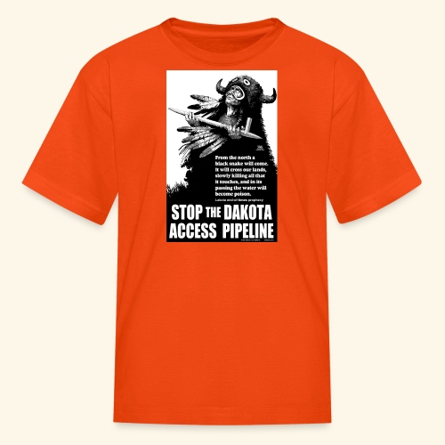 Stop the Dakota Access Pipe Line Prophecy - Kids' T-Shirt