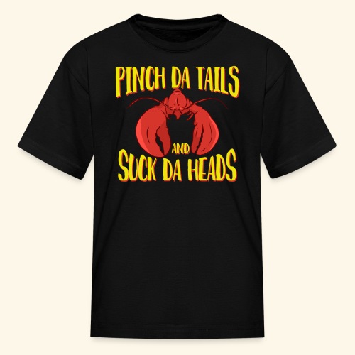 Pinch da tails Suck da Heads Cajun Crawfish Lovers - Kids' T-Shirt