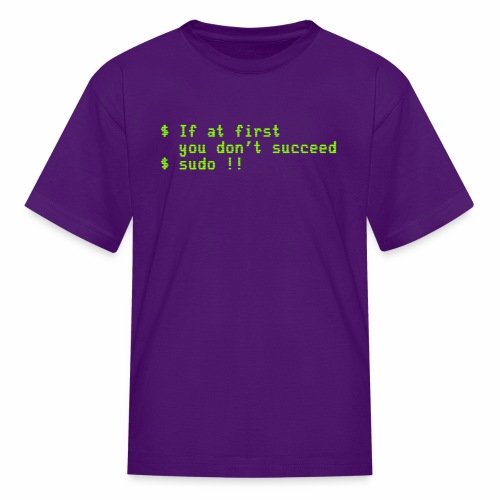 If at first you don't succeed; sudo !! - Kids' T-Shirt