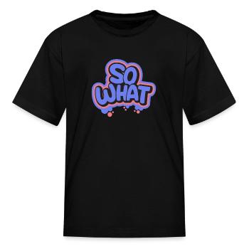 So What - Kid's T-Shirt - black - Front