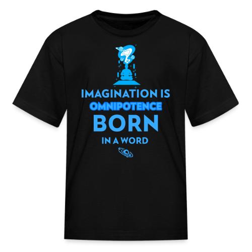 Imagination Is Omnipotence - Kid's T-Shirt