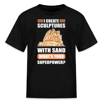 I create Sculptures with Sand Superpower? Sand - Kid's T-Shirt - black - Front