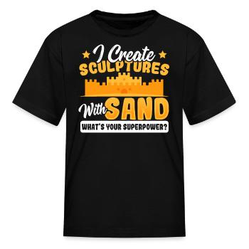 I create Sculptures with Sand Superpower? Sand - Kid's T-Shirt - black - Front