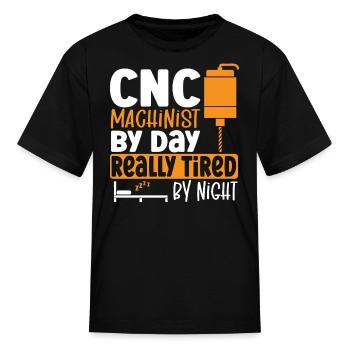 CNC Machinist By Day Really Tired By Night CNC - Kid's T-Shirt - black - Front