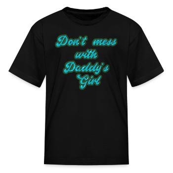 Dont Mess With Daddys Girl - Shirt Design - Kid's T-Shirt - black - Front