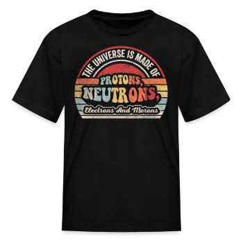 The Universe Is Made Of Protons Neutrons Electrons - Kid's T-Shirt - black - Front