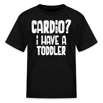 Cardio I Have A Toddler - Kid's T-Shirt - black - Front