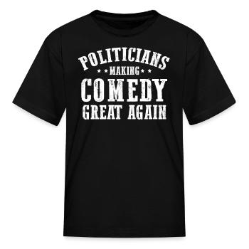 Politicians Making Comedy Great Again Sarcastic Hu - Kid's T-Shirt - black - Front