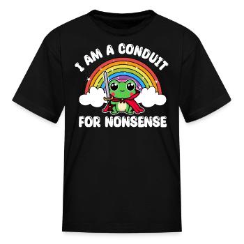 I Am a Conduit for Nonsense - Kid's T-Shirt - black - Front
