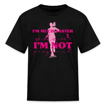 I M Much Faster When I M Not Pregnant Pregnant - Kid's T-Shirt - black - Front