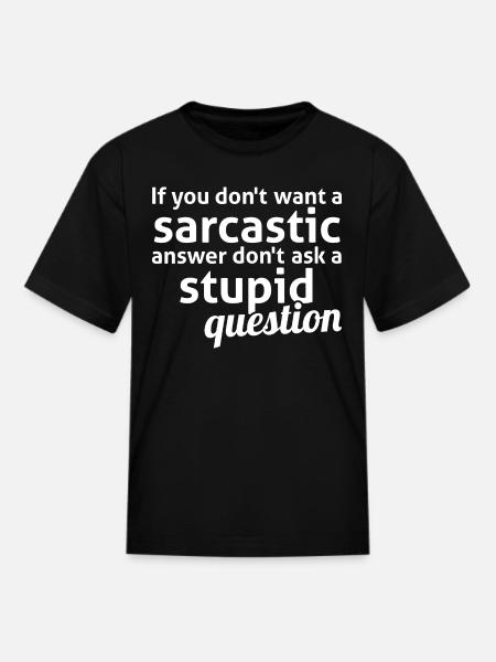 If You Don t Want A Sarcastic Answer Don t Ask A - Kid's T-Shirt - black