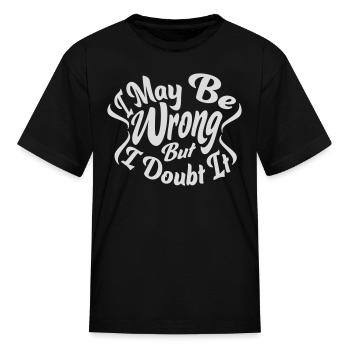 I may be wrong - Kid's T-Shirt - black - Front