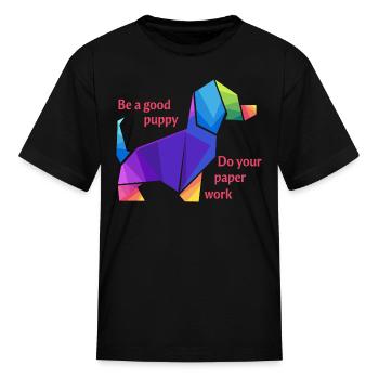 Be A Good Puppy Do Your Paper Work - Kid's T-Shirt - black - Front