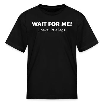 Wait for Me: Little Legs - Kid's T-Shirt - black - Front