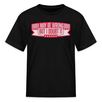 I may be wrong - Kid's T-Shirt - black - Front