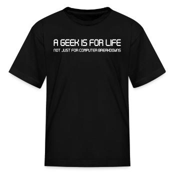 A GEEK IS FOR LIFE - Kid's T-Shirt - black - Front
