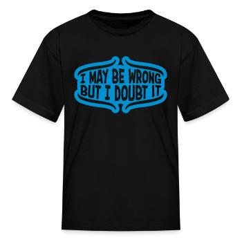 I may be wrong - Kid's T-Shirt - black - Front