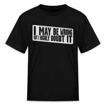 I may be wrong - Kid's T-Shirt - black - Front