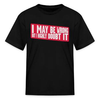 I may be wrong - Kid's T-Shirt - black - Front