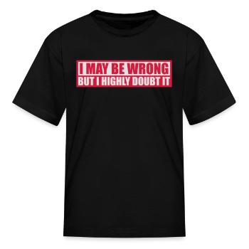I may be wrong - Kid's T-Shirt - black - Front
