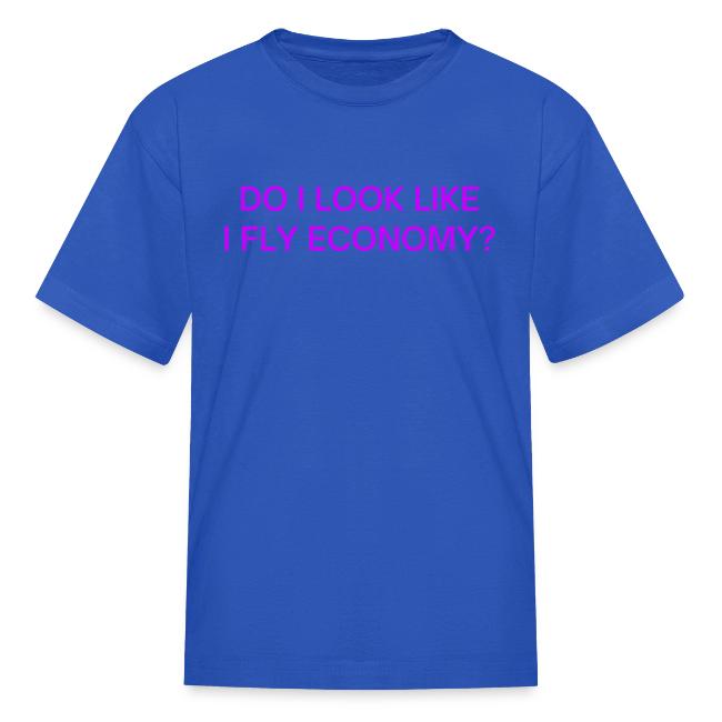 Do I Look Like I Fly Economy? (in purple letters)