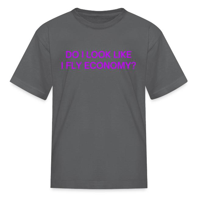 Do I Look Like I Fly Economy? (in purple letters)