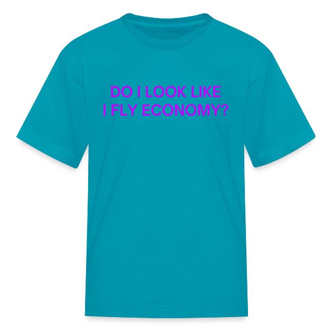 Do I Look Like I Fly Economy? (in purple letters)