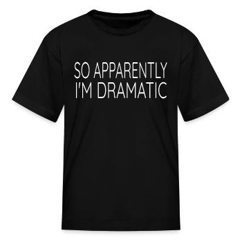 So Apparently I m Dramatic Product - Kid's T-Shirt - black - Front
