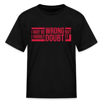 I may be wrong - Kid's T-Shirt - black - Front