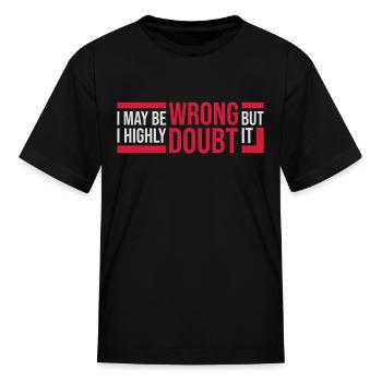 I may be wrong - Kid's T-Shirt - black - Front