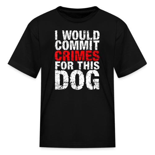 Id Commit Crimes for This Dog Funny Tee - Kid's T-Shirt