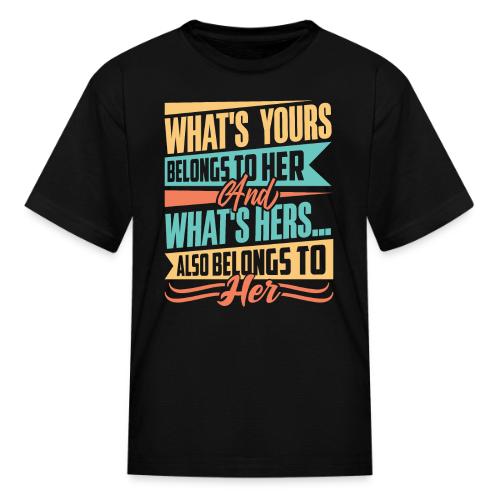 What's yours belongs to her - Kid's T-Shirt