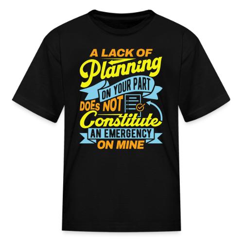 A lack of planning - Kid's T-Shirt