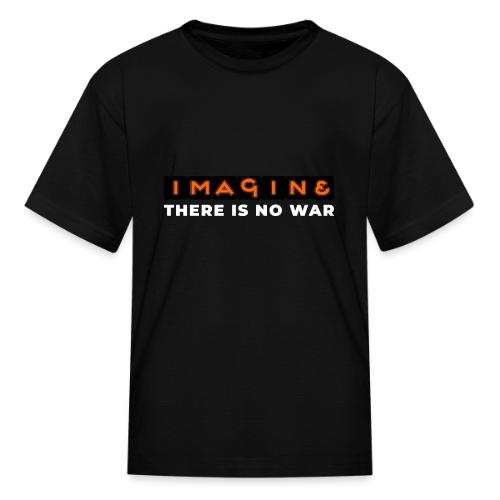 Imagine, There Is No War - Kid's T-Shirt