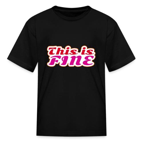 This Is Fine - Kid's T-Shirt