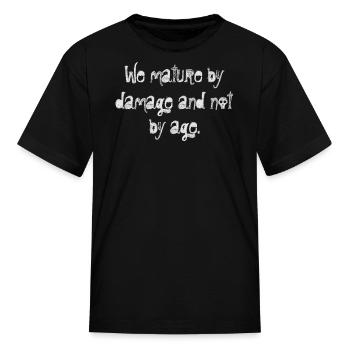 We Mature By Damage And Not By Age Motivational - Kid's T-Shirt - black - Front