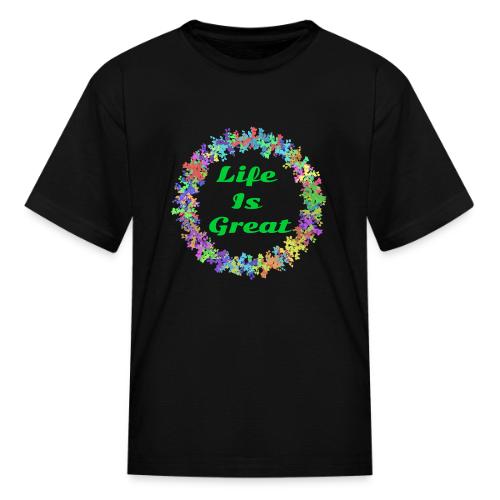 Life Is Great – Positive attitude - Kid's T-Shirt