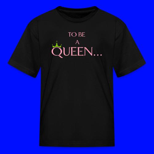 TO BE A QUEEN2 - Kid's T-Shirt
