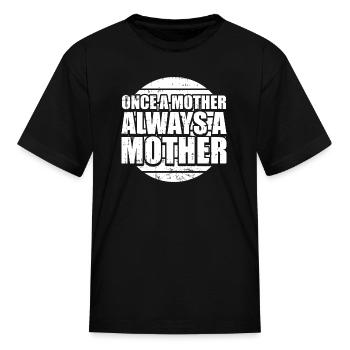 Mom Mother Once A Mother Always A Mother - Kid's T-Shirt - black - Front