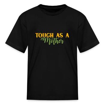 Tough As A Mother Mothers day - Kid's T-Shirt - black - Front