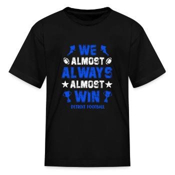 We Almost Always Almost Win Detroit Football Lions - Kid's T-Shirt - black - Front