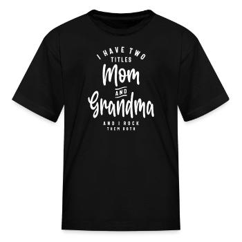 I Have Two Titles Mom and Grandma - Kid's T-Shirt - black - Front