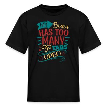 My Brain Has Too Many Tabs Open - Kid's T-Shirt - black - Front