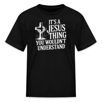 It's a Jesus Thing You Wouldn't Understand - Kid's T-Shirt - black - Front